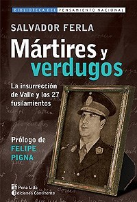 MARTIRES Y VERDUGOS LA INSURRECCION DE VALLE Y LOS 27 FUSILAMIENTOS DE FERLA SALVADOR