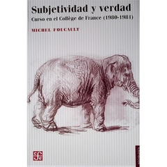 SUBJETIVIDAD Y VERDAD CURSO EN EL COLLEGE DE FRANCE (1980-1981) (COLECCION SOCIOLOGIA) DE FOUCAULT MICHEL