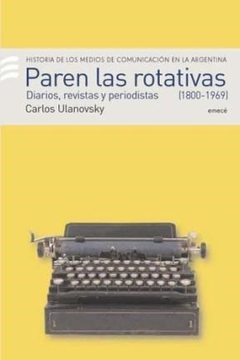 PAREN LAS ROTATIVAS 1920-1969 DIARIOS REVISTAS Y PERIOD DE ULANOVSKY CARLOS