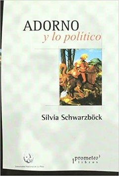 ADORNO Y LO POLITICO - SCHWARZBOCK SILVIA - EDITORIAL PROMETEO