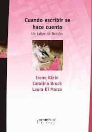 CUANDO ESCRIBIR SE HACE CUENTO UN TALLER DE FICCION DE KLEIN IRENE / BRUCK CAROLINA / DI MARZO