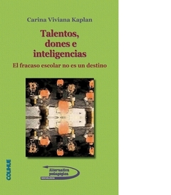 TALENTOS DONES E INTELIGENCIAS EL FRACASO ESCOLAR NO ES UN DESTINO (COLECCIO ALTERNATIVA PEDAGOGICA) DE KAPLAN CARINA VIVIANA