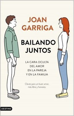 BAILANDO JUNTOS LA CARA OCULTA DEL AMOR EN LA PAREJA Y EN LA FAMILIA DE GARRIGA JOAN