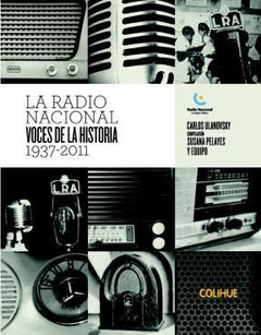 RADIO NACIONAL VOCES DE LA HISTORIA 1937-2011 [INCLUYE 2 CD] (COLECION COMUNICACION Y PERIODISMO) DE ULANOVSKY CARLOS (COMPILACION) / PELAYES