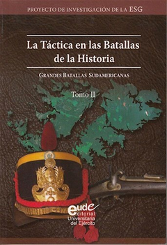 TACTICA EN LAS BATALLAS DE LA HISTORIA GRANDES BATALLAS SUDAMERICANAS (TOMO 2) DE MORALES GORLERI CLAUDIO (DIR. Y COMP.)