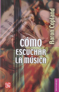 COMO ESCUCHAR LA MUSICA (COLECCION BREVIARIOS 101) DE COPLAND AARON