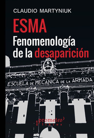 ESMA FENOMENOLOGIA DE LA DESAPARICION (RUSTICA) DE MARTYNIUK CLAUDIO