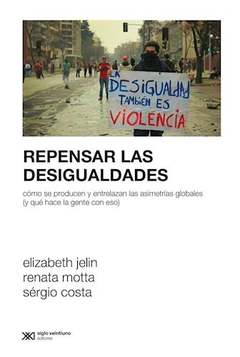 REPENSAR LAS DESIGUALDADES (COLECCION SOCIOLOGIA Y POLITICA) DE JELIN ELIZABETH / MOTTA RENATA / COSTA SERGIO