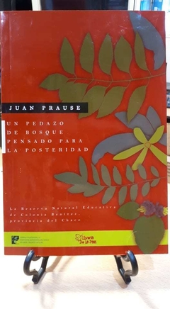 Un pedazo de bosque pensado para la prosperidad - Juan Prause - Ediciones de la Paz