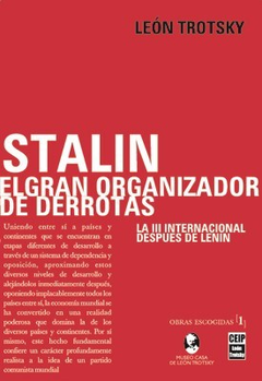 STALIN EL GRAN ORGANIZADOR DE DERROTAS LA III INTERNACIONAL DESPUES DE LENIN (OBRAS ESC.1) DE TROTSKY LEON