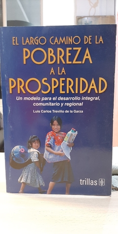 EL LARGO CAMINO DE LA POBREZA A LA PROSPERIDAD-LUIS CARLOS TREVIÑO DE LA GARZA