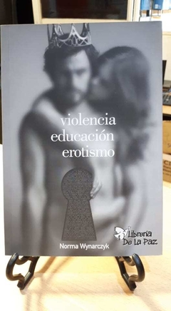 Violencia Educacion Erotismo - Norma Wynarczyk - Ediciones de la Paz