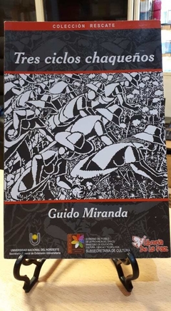 Tres ciclos Chaqueños - Guido Miranda - Ediciones de la Paz