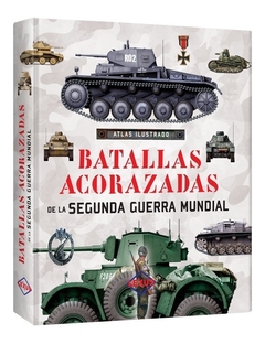 ATLAS ILUSTRADO BATALLAS ACORAZADAS DE LA SEGUNDA GUERRA MUNDIAL (ILUSTRADO) (CARTONE) DE VV.AA.