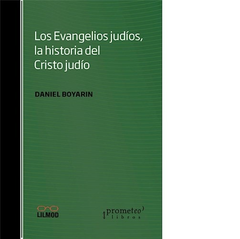 EVANGELIOS JUDIOS LA HISTORIA DEL CRISTO JUDIO (RUSTICA) DE BOYARIN DANIEL