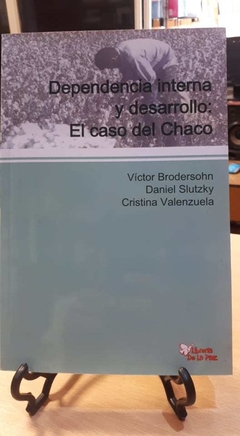 DEPENDENCIA INTERNA Y DESARROLLO:EL CASO DEL CHACO-VV.AA