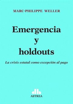 EMERGENCIA Y HOLDOUTS LA CRISIS ESTATAL COMO EXCEPCION AL PAGO DE WELLER MARC PHILIPPE