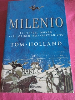 MILENIO EL FIN DEL MUNDO Y EL ORIGEN DEL CRISTIANISMO DE HOLLAND TOM