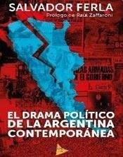 DRAMA POLITICO DE LA ARGENTINA CONTEMPORANEA (PROLOGO D E RAUL ZAFFARONI) DE FERLA SALVADOR