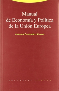 MANUAL DE ECONOMIA Y POLITICA DE LA UNION EUROPEA-ANTONIO FERNANDEZ ALVAREZ