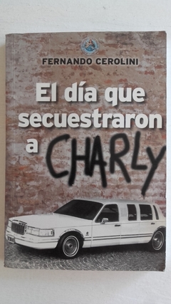 EL DIA QUE SECUESTRARON A CHARLY-FERNANDO CEROLINI