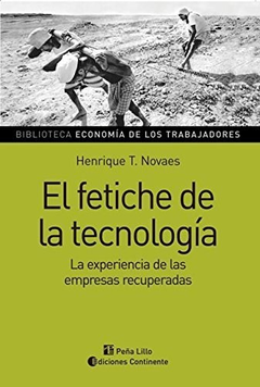 FETICHE DE LA TECNOLOGIA LA EXPERIENCIA DE LAS EMPRESAS RECUPERADAS (ANALISIS Y REFLEXIONES DE NOVAES HENRIQUE T.
