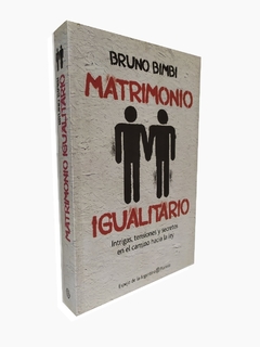 MATRIMONIO IGUALITARIO (INTRIGAS TENSIONES Y SECRETOS EN EL CAMINO HACIA LA LEY) (ESPEJO DE LA A DE BIMBI BRUNO