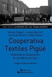 COOPERATIVA TEXTILES PIGUE HISTORIA DE LA RECUPERACION DE UNA FABRICA DE GATIC DE RUGGERI ANDRES / BOURLOT LUCIANA / MARIN