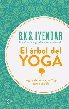 ARBOL DEL YOGA LA GUIA DEFINITIVA DEL YOGA PARA CADA DIA DE IYENGAR B. K. S.