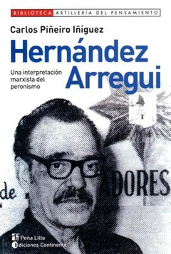 HERNANDEZ ARREGUI UNA INTERPRETACION DEL MARXISTA DEL P ERONISMO (BIBLIOTECA ARTILLERIA DEL DE PIÑEIRO IÑIGUEZ CARLOS