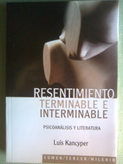 RESENTIMIENTO TERMINABLE E INTERMINABLE PSICOANALISIS Y LITERATURA (RUSTICA) DE KANCYPER LUIS