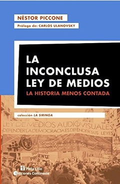 INCONCLUSA LEY DE MEDIOS LA HISTORIA MENOS CONTADA (COL ECCION LA SIRINGA) (RUSTICO) DE PICCONE NESTOR