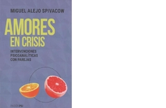 AMORES EN CRISIS INTERVENCIONES PSICOANALITICAS CON PAREJAS - SPIVACOW MIGUEL ALEJO - EDITORIAL PAIDOS