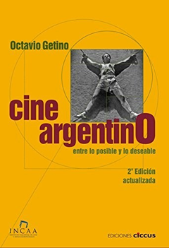 CINE ARGENTINO ENTRE LO POSIBLE Y LO DESEABLE (3 EDICION) (RUSTICA) DE GETINO OCTAVIO