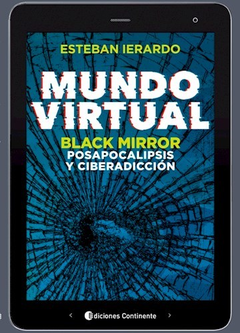 MUNDO VIRTUAL BLACK MIRROR POSAPOCALIPSIS Y CIBERADICCION DE IERARDO ESTEBAN