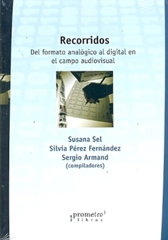 RECORRIDOS DEL FORMATO ANALOGICO AL DIGITAL EN EL CAMPO AUDIOVISUAL DE SEL SUSANA / PEREZ FERNANDEZ SILVIA / AR