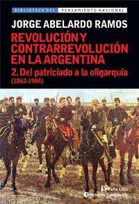 REVOLUCION Y CONTRARREVOLUCION EN LA ARGENTINA 2 DEL PATRICIADO A LA OLIGARQUIA 1862-1904 DE RAMOS JORGE ABELARDO