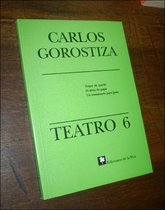 TEATRO 6 [GOROSTIZA CARLOS] TOQUE DE QUEDA / EL ALMA DE PAPA / UN TESTAMENTO PARA JUAN