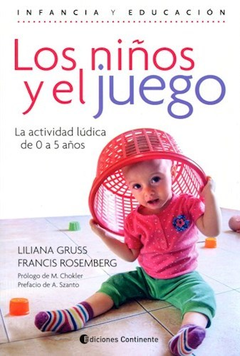 NIÑOS Y EL JUEGO LA ACTIVIDAD LUDICA DE 0 A 5 AÑOS - GRUSS/ROSEMBERG - EDITORIAL CONTINENTE