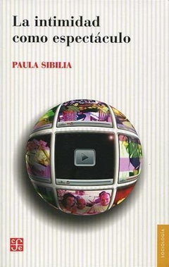 INTIMIDAD COMO ESPECTACULO (COLECCION SOCIOLOGIA) DE SIBILIA PAULA