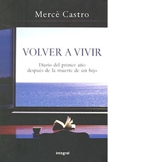 VOLVER A VIVIR DIARIO DEL PRIMER AÑO DESPUES DE LA MUER DE CASTRO MERCE