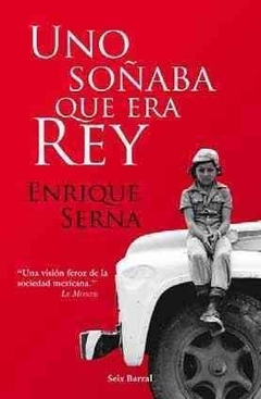 UNO SOÑABA QUE ERA REY ENRIQUE SERNA