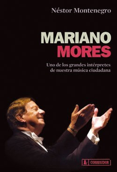 MARIANO MORES UNO DE LOS GRANDES INTERPRETES DE NUESTRA MUSICA CIUDADANA DE MONTENEGRO NESTOR