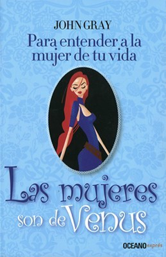 MUJERES SON DE VENUS PARA ENTENDER A LA MUJER DE TU VIDA (SERIE EXPRES) DE GRAY JOHN