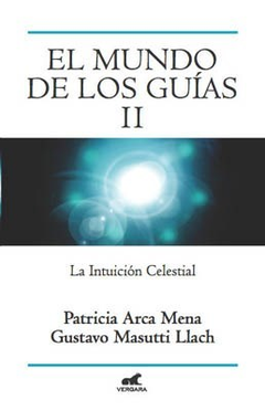 MUNDO DE LOS GUIAS II LA INTUICION CELESTIAL (MILLENIUM) (RUSTICA) DE ARCA MENA PATRICIA / MASUTTI LLACH GUSTA