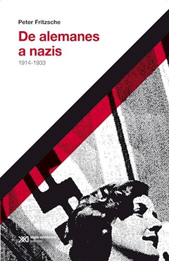 DE ALEMANES A NAZIS 1914-1933 (COLECCION HACER HISTORIA) DE FRITZSCHE PETER