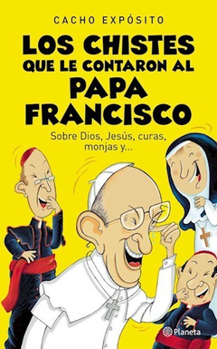 CHISTES QUE LE CONTARON AL PAPA FRANCISCO SOBRE DIOS JESUS CURAS MONJAS Y... DE EXPOSITO CACHO