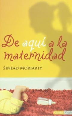 DE AQUI A LA MATERNIDAD (CLARIDAD NOVELAS) DE MORIARTY SINEAD