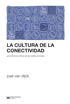 CULTURA DE LA CONECTIVIDAD UNA HISTORIA CRITICA DE LAS REDES SOCIALES (RUSTICO) DE VAN DIJK TEUN