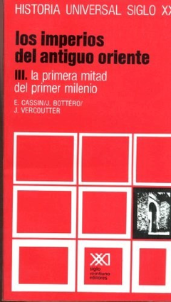 IMPERIOS DEL ANTIGUO ORIENTE III LA PRIMERA MITAD DEL PRIMER MILENIO (HISTORIA UNIVERSAL TOMO 4) CASSIN / BOTTERO / VERCOUTTER